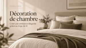 Décoration de chambre : créer une ambiance élégante grâce au linge de lit